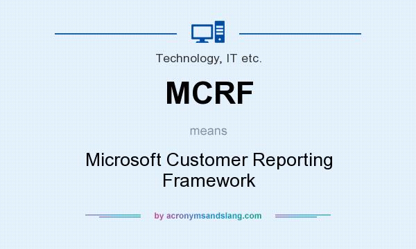 What does MCRF mean? It stands for Microsoft Customer Reporting Framework