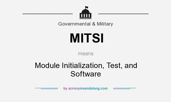 What does MITSI mean? It stands for Module Initialization, Test, and Software