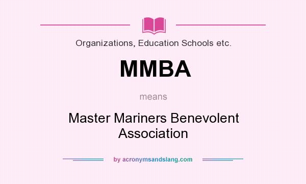 What does MMBA mean? It stands for Master Mariners Benevolent Association