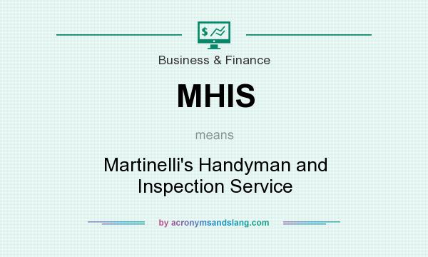 What does MHIS mean? It stands for Martinelli`s Handyman and Inspection Service