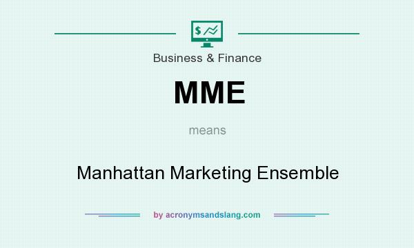 What does MME mean? It stands for Manhattan Marketing Ensemble