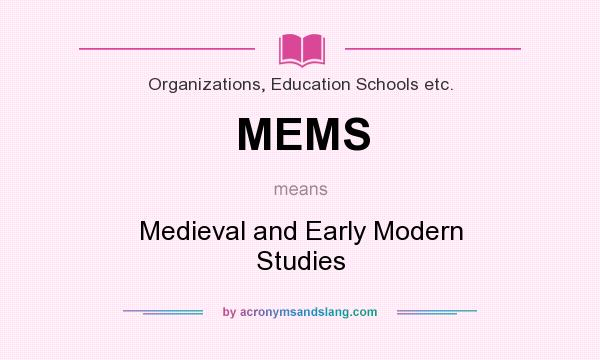 What does MEMS mean? It stands for Medieval and Early Modern Studies