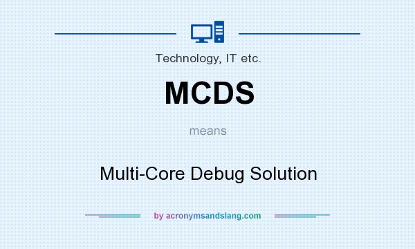 What does MCDS mean? It stands for Multi-Core Debug Solution