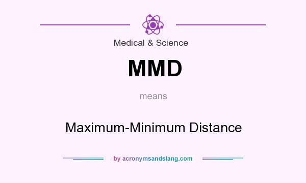 What does MMD mean? It stands for Maximum-Minimum Distance