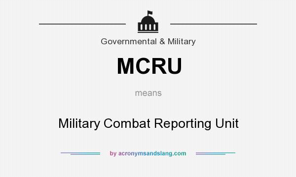 What does MCRU mean? It stands for Military Combat Reporting Unit