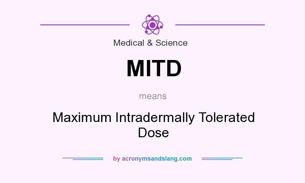 What does MITD mean? It stands for Maximum Intradermally Tolerated Dose