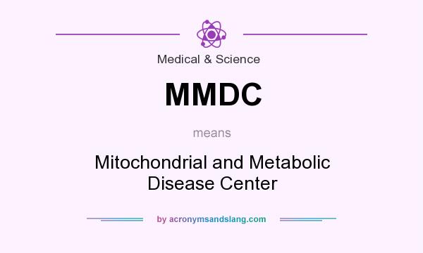What does MMDC mean? It stands for Mitochondrial and Metabolic Disease Center