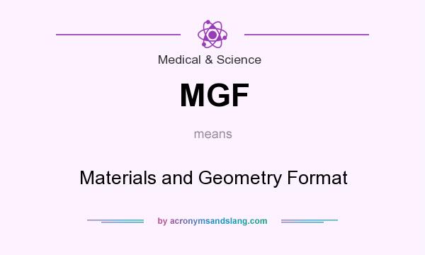 What does MGF mean? It stands for Materials and Geometry Format