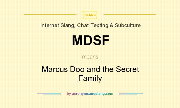 What does MDSF mean? It stands for Marcus Doo and the Secret Family