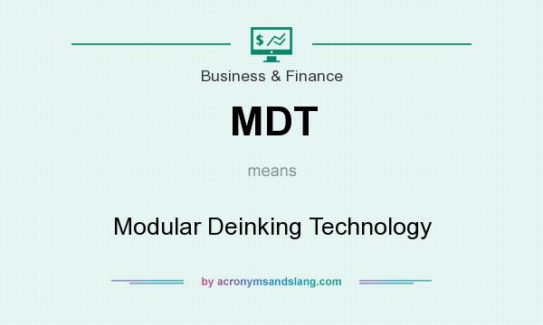 What does MDT mean? It stands for Modular Deinking Technology