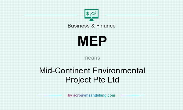 What does MEP mean? It stands for Mid-Continent Environmental Project Pte Ltd