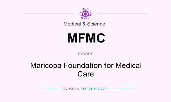 What does MFMC mean? It stands for Maricopa Foundation for Medical Care