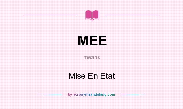 What does MEE mean? It stands for Mise En Etat