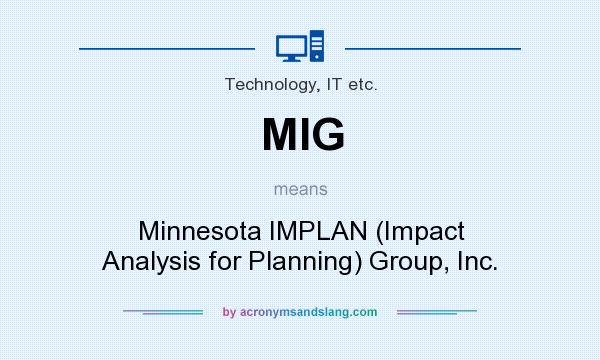 What does MIG mean? It stands for Minnesota IMPLAN (Impact Analysis for Planning) Group, Inc.