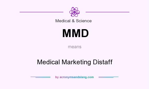 What does MMD mean? It stands for Medical Marketing Distaff