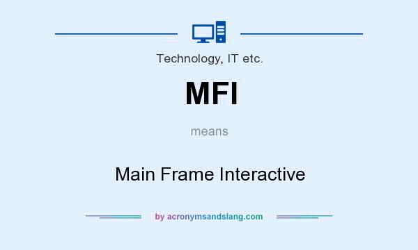 What does MFI mean? It stands for Main Frame Interactive