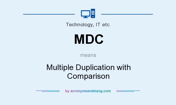 What does MDC mean? It stands for Multiple Duplication with Comparison