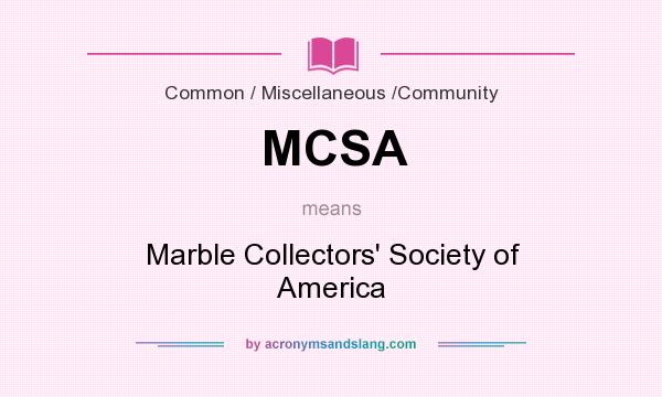 What does MCSA mean? It stands for Marble Collectors` Society of America