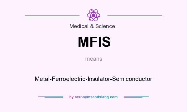 What does MFIS mean? It stands for Metal-Ferroelectric-Insulator-Semiconductor