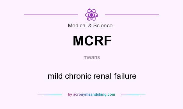 What does MCRF mean? It stands for mild chronic renal failure