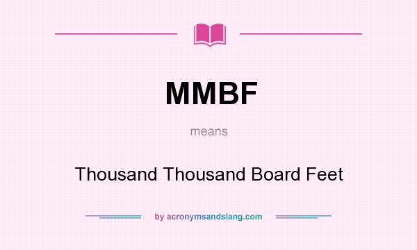 What does MMBF mean? It stands for Thousand Thousand Board Feet
