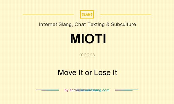 What does MIOTI mean? It stands for Move It or Lose It