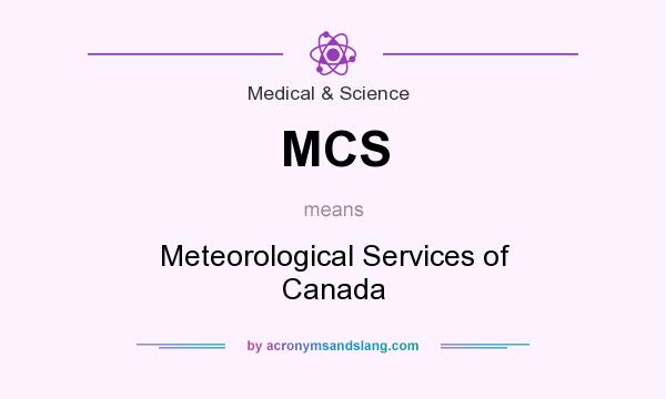 What does MCS mean? It stands for Meteorological Services of Canada