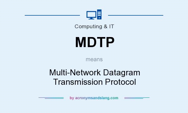 What does MDTP mean? It stands for Multi-Network Datagram Transmission Protocol