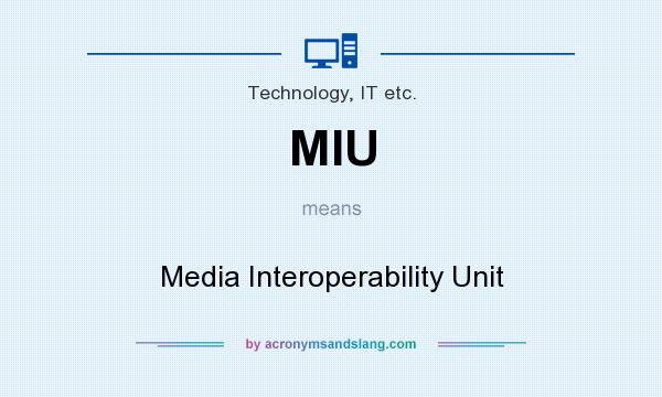 What does MIU mean? It stands for Media Interoperability Unit