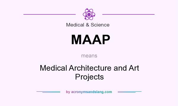 What does MAAP mean? It stands for Medical Architecture and Art Projects