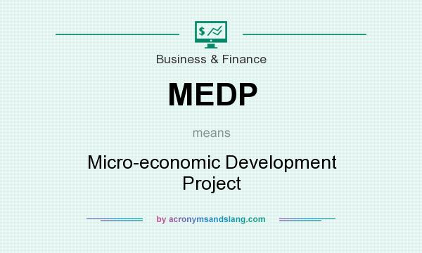 What does MEDP mean? It stands for Micro-economic Development Project