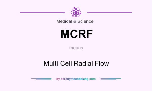 What does MCRF mean? It stands for Multi-Cell Radial Flow