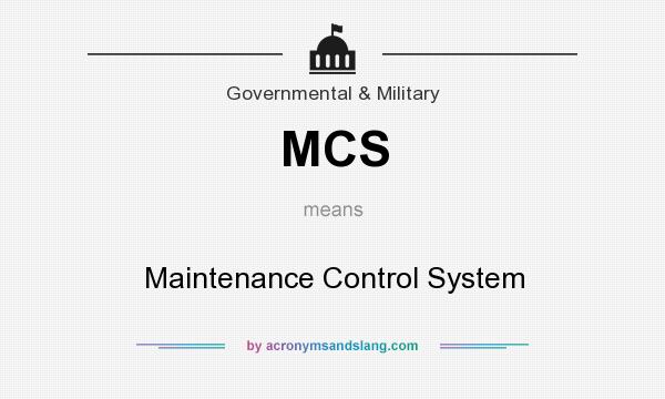 What does MCS mean? It stands for Maintenance Control System