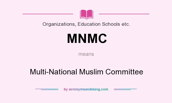 What does MNMC mean? It stands for Multi-National Muslim Committee