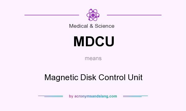 What does MDCU mean? It stands for Magnetic Disk Control Unit