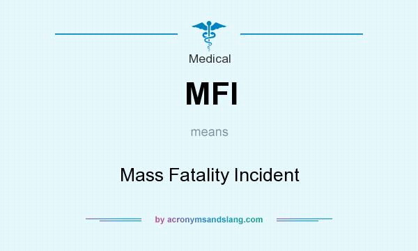 What does MFI mean? It stands for Mass Fatality Incident