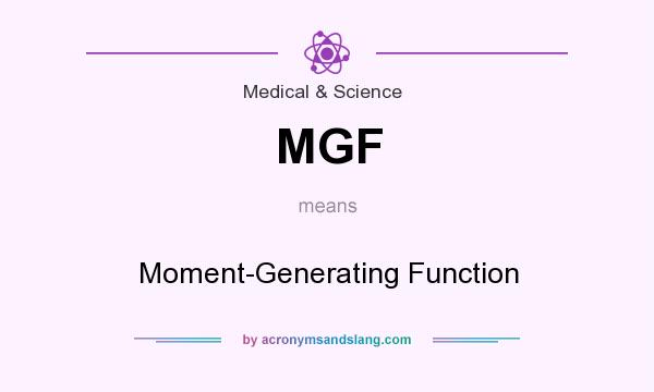 What does MGF mean? It stands for Moment-Generating Function