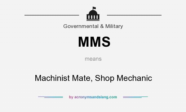 What does MMS mean? It stands for Machinist Mate, Shop Mechanic