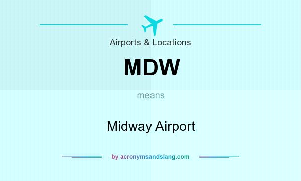What does MDW mean? It stands for Midway Airport