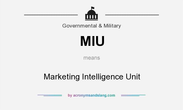 What does MIU mean? It stands for Marketing Intelligence Unit