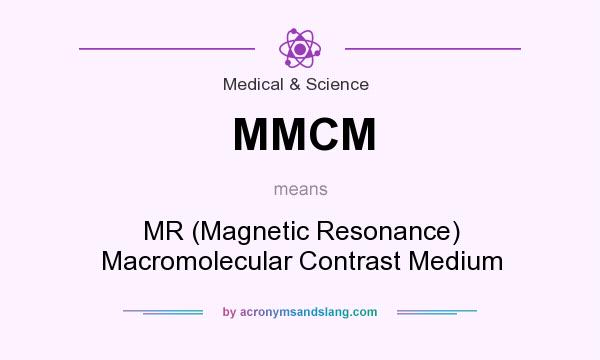 What does MMCM mean? It stands for MR (Magnetic Resonance) Macromolecular Contrast Medium