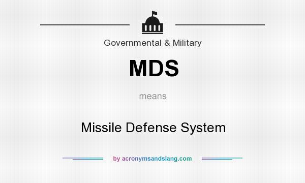 What does MDS mean? It stands for Missile Defense System