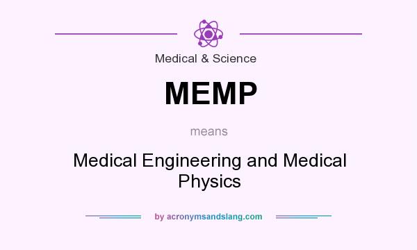 What does MEMP mean? It stands for Medical Engineering and Medical Physics