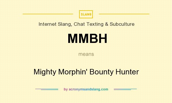 What does MMBH mean? It stands for Mighty Morphin` Bounty Hunter