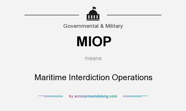 What does MIOP mean? It stands for Maritime Interdiction Operations