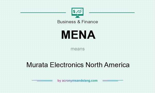 What does MENA mean? It stands for Murata Electronics North America