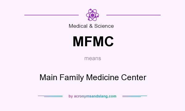 What does MFMC mean? It stands for Main Family Medicine Center