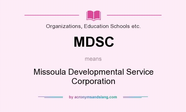 What does MDSC mean? It stands for Missoula Developmental Service Corporation