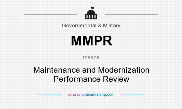 What does MMPR mean? It stands for Maintenance and Modernization Performance Review