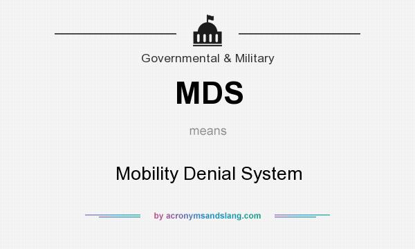 What does MDS mean? It stands for Mobility Denial System